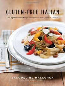 Gluten-Free Italian: Over 150 Irresistible Recipes without Wheat--from Crostini to Tiramisu