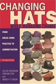 Changing Hats While Managing Change: From Social Work Practice to Administration