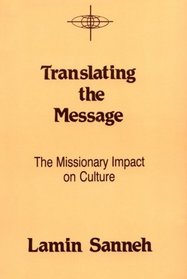 Translating the Message: The Missionary Impact on Culture (American Society of Missiology Series)