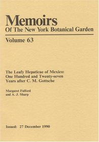 The Leafy Hepaticae of Mexico: One Hundred and Twenty-Seven Years After C.M. Gottsche (Memoirs of the New York Botanical Garden Vol. 63)