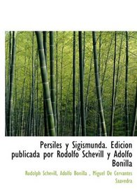 Persiles y Sigismunda. Edicin publicada por Rodolfo Schevill y Adolfo Bonilla (Spanish Edition)