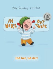 In here, out there! Ind her, ud der!: Children's Picture Book English-Danish (Bilingual Edition/Dual Language)