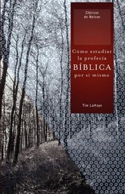 Como estudiar la profecia biblica por si mismo (Clasicos de Nelson) (Spanish Edition)