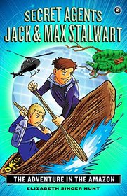 Secret Agents Jack and Max Stalwart: Book 2: The Adventure in the Amazon: Brazil (The Secret Agents Jack and Max Stalwart Series)