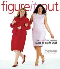 Figure It Out! The Real Woman's Guide to Great Style