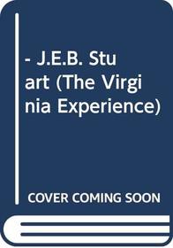 - J.E.B. Stuart (The Virginia Experience)