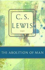 The Abolition of Man: Or Reflections on Education With Special Reference to the Teaching of English in the Upper Forms of Schools