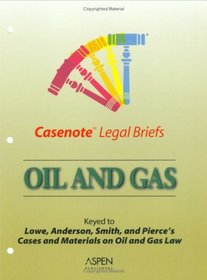 Casenote Legal Briefs: Oil & Gas - Keyed to Kuntz, Lowe, Anderson, Smith & Pierce
