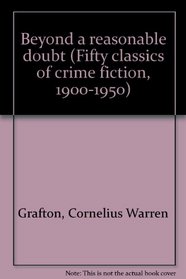 BEYOND A REASONABLE DOUBT (Fifty classics of crime fiction, 1900-1950)