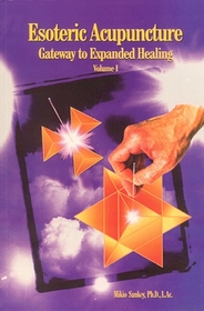 Esoteric Acupuncture : Gateway to Expanded Healing