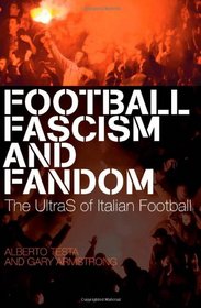 Football, Fascism and Fandom: The UltraS of Italian Football