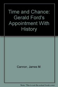Time and Chance: Gerald Ford's Appointment With History