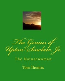 The Genius Of Upton Sinclair, Jr.: The Naturewoman (Volume 1)