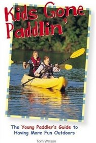 Kids Gone Paddlin': The Young Paddler's Guide to Having More Fun Outdoors