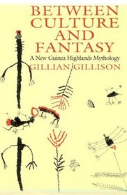 Between Culture and Fantasy : A New Guinea Highlands Mythology