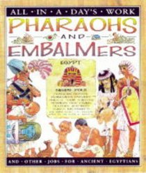 All in a Day's Work: Pharoahs and Embalmers (All in a Day's Work)