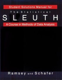 Student Solutions Manual for the Statistical Sleuth: A Course in Methods of Data Analysis