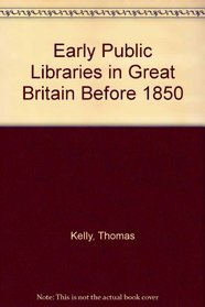 Early Public Libraries in Great Britain Before 1850