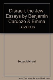 Disraeli, the Jew: Essays by Benjamin Cardozo & Emma Lazarus