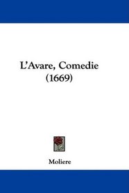 L'Avare, Comedie (1669) (French Edition)