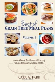 Best of Grain Free Meal Plans, Volume 1: A cook book for those following grain free diets