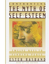 Confronting the Myth of Self-Esteem: Twelve Keys to Finding Peace