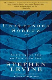 Unattended Sorrow : Recovering from Loss and Reviving the Heart