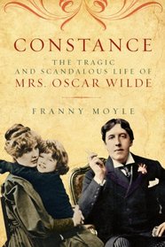 Constance: The Tragic and Scandalous Life of Mrs. Oscar Wilde