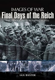 FINAL DAYS OF THE REICH (Images of War)