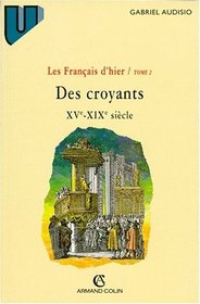 Des croyants, XVe-XIXe siecle (Les Francais d'hier) (French Edition)