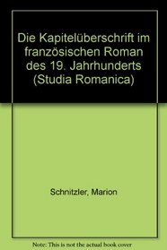 Die Kapiteluberschrift im franzosischen Roman des 19. Jahrhunderts: Formen und Funktionen (Studia Romanica) (German Edition)