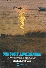 Sensory Awareness: The Rediscovery of Experiencing (An Esalen book)