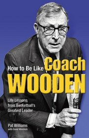 How to Be Like Coach Wooden: Life Lessons from Basketball's Greatest Leader (How to Be Like)