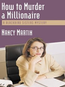 How to Murder a Millionaire (Blackbird Sisters, Bk 1) (Large Print)