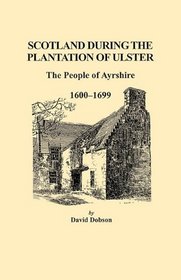 Scotland during the Plantation of Ulster: The People of Ayrshire, 1600-1699