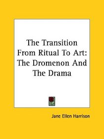 The Transition from Ritual to Art: The Dromenon and the Drama