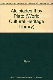 Alcibiades II by Plato (World Cultural Heritage Library)