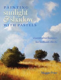 Painting Sunlight and Shadow with Pastels: Essential Techniques for Brilliant Effects