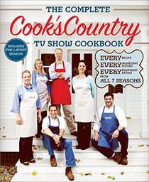 The Complete Cook's Country TV Show Cookbook: Every Recipe, Every Ingredient Testing, Every Equipment Rating from all 7 Seasons