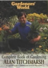 Gardeners' World Complete Book of Gardening: An Essential Guide to Planting and Practical Techniques