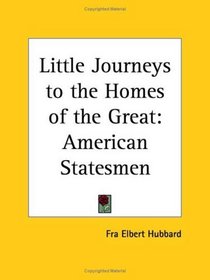 American Statesmen (Little Journeys to the Homes of the Great, Vol. 3) (v. 3)