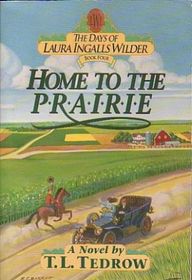 Home to the Prairie (The Days of Laura Ingalls Wilder, Book 4)