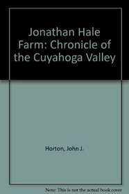 Jonathan Hale Farm, The - A Chronicle of the Cuyahoga Valley