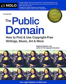 Public Domain, The: How to Find & Use Copyright-Free Writings, Music, Art & More