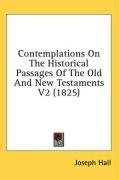 Contemplations On The Historical Passages Of The Old And New Testaments V2 (1825)