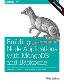 Building Node Applications with MongoDB and Backbone: Rapid Prototyping and Scalable Deployment