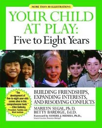 Your Child at Play: Five to Eight Years: Problem-Solving, Relationships, and Going to School