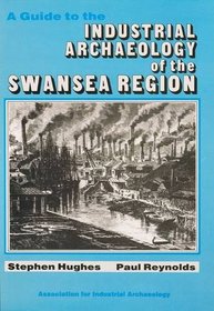 Guide to the Industrial Archaeology of the Swansea Region (The Royal Commission on the Ancient & Historical Monuments of Wales)