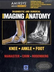 Diagnostic and Surgical Imaging Anatomy: Knee, Ankle, Foot (Diagnostic & Surgical Imaging Anatomy)