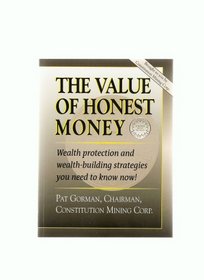 THE VALUE OF HONEST MONEY: WEALTH PROTECTION AND WEALTH-BUILDING STRATEGIES YOU NEED TO KNOW NOW!